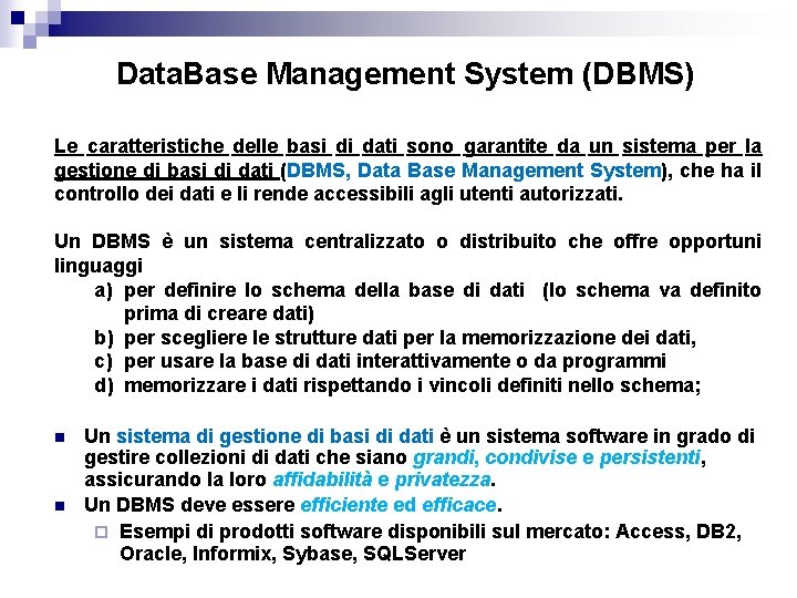 Data. Base Management System (DBMS) Le caratteristiche delle basi di dati sono garantite da