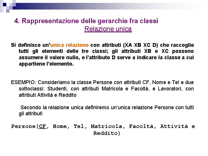 4. Rappresentazione delle gerarchie fra classi Relazione unica Si definisce un’unica relazione con attributi