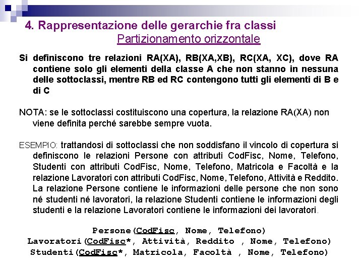 4. Rappresentazione delle gerarchie fra classi Partizionamento orizzontale Si definiscono tre relazioni RA(XA), RB(XA,