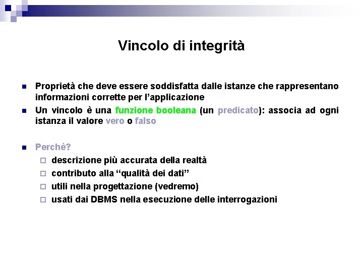 Vincolo di integrità n n n Proprietà che deve essere soddisfatta dalle istanze che