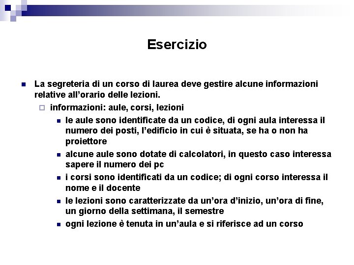 Esercizio n La segreteria di un corso di laurea deve gestire alcune informazioni relative