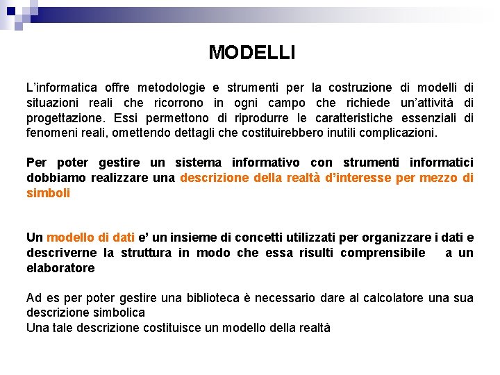 MODELLI L’informatica offre metodologie e strumenti per la costruzione di modelli di situazioni reali