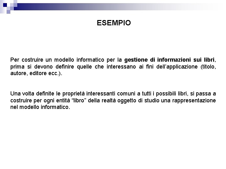 ESEMPIO Per costruire un modello informatico per la gestione di informazioni sui libri, prima