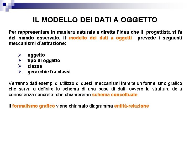 IL MODELLO DEI DATI A OGGETTO Per rappresentare in maniera naturale e diretta l’idea