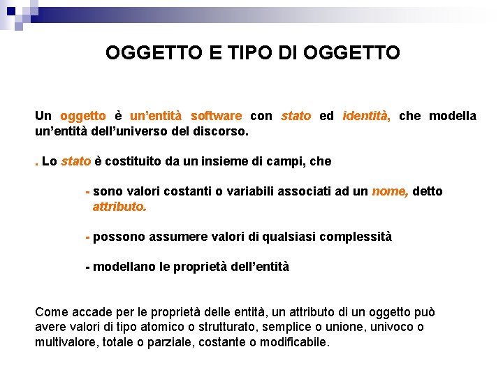 OGGETTO E TIPO DI OGGETTO Un oggetto è un’entità software con stato ed identità,