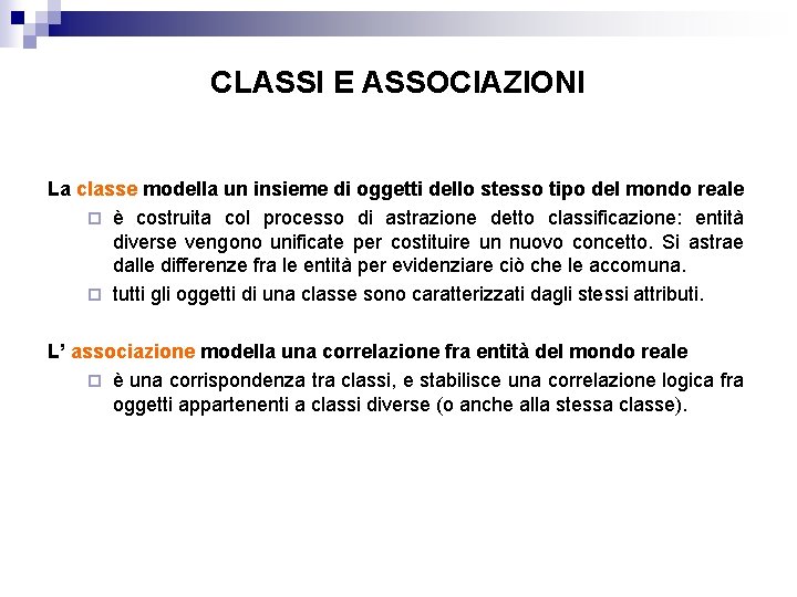 CLASSI E ASSOCIAZIONI La classe modella un insieme di oggetti dello stesso tipo del CLASSI E ASSOCIAZIONI La classe modella un insieme di oggetti dello stesso tipo del