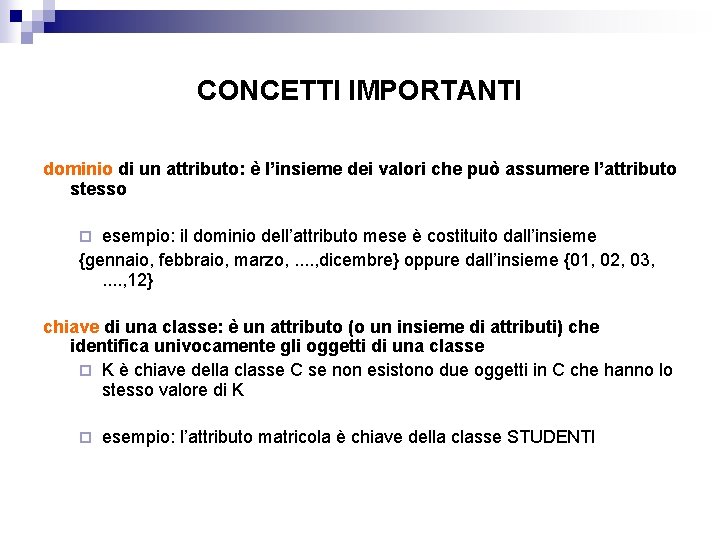 CONCETTI IMPORTANTI dominio di un attributo: è l’insieme dei valori che può assumere l’attributo CONCETTI IMPORTANTI dominio di un attributo: è l’insieme dei valori che può assumere l’attributo
