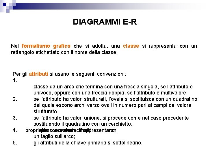 DIAGRAMMI E-R Nel formalismo grafico che si adotta, una classe si rappresenta con un DIAGRAMMI E-R Nel formalismo grafico che si adotta, una classe si rappresenta con un