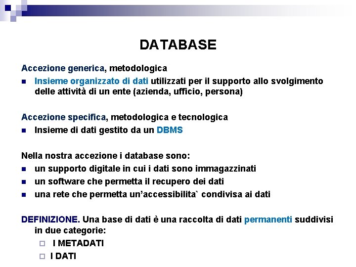 DATABASE Accezione generica, metodologica n Insieme organizzato di dati utilizzati per il supporto allo