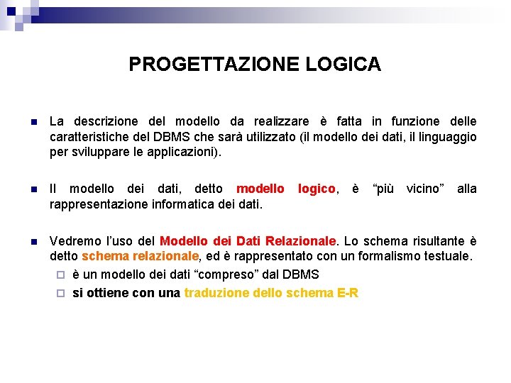 PROGETTAZIONE LOGICA n La descrizione del modello da realizzare è fatta in funzione delle