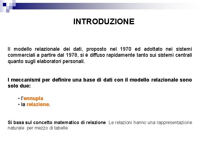 INTRODUZIONE Il modello relazionale dei dati, proposto nel 1970 ed adottato nei sistemi commerciali