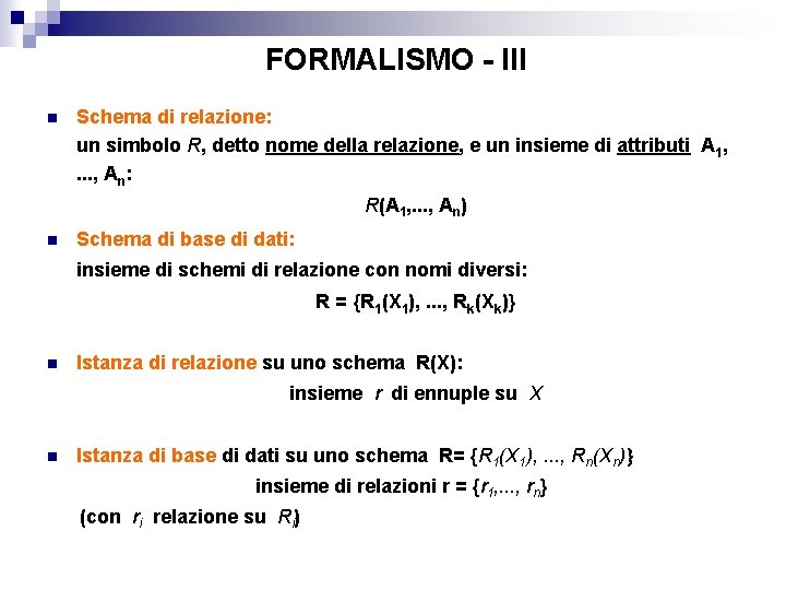 FORMALISMO - III n Schema di relazione: un simbolo R, detto nome della relazione,
