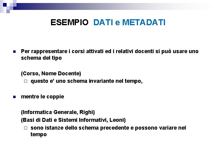 ESEMPIO DATI e METADATI n Per rappresentare i corsi attivati ed i relativi docenti