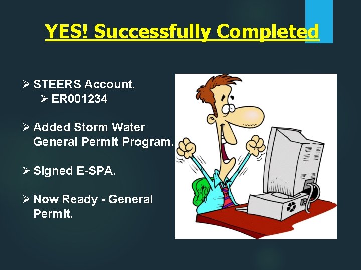 YES! Successfully Completed Ø STEERS Account. Ø ER 001234 Ø Added Storm Water General