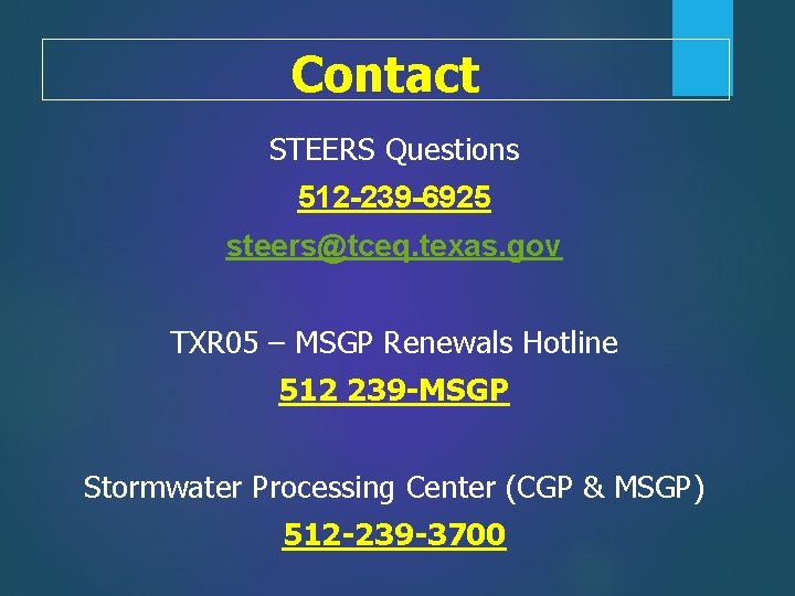 Contact STEERS Questions 512 -239 -6925 steers@tceq. texas. gov TXR 05 – MSGP Renewals