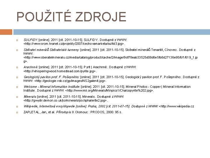 POUŽITÉ ZDROJE SULFIDY: [online]. 2011 [cit. 2011 -10 -15]. SULFIDY: . Dostupné z WWW: