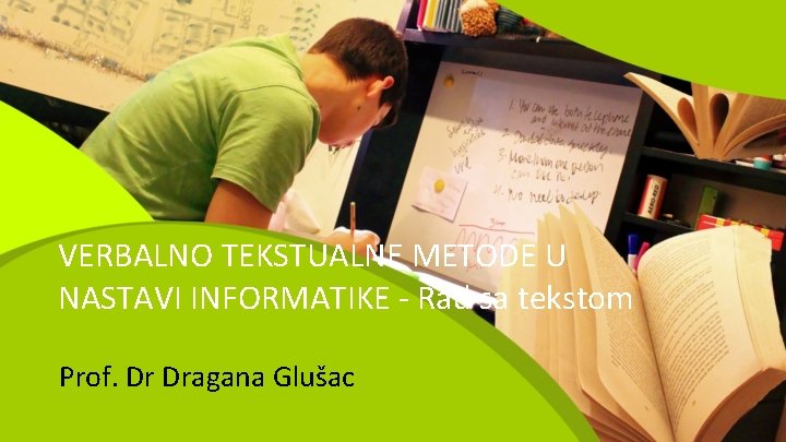 VERBALNO TEKSTUALNE METODE U NASTAVI INFORMATIKE - Rad sa tekstom Prof. Dr Dragana Glušac