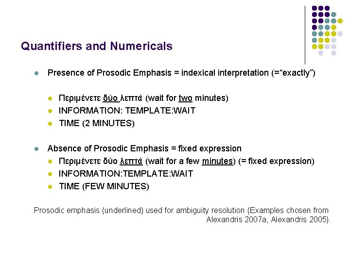 Quantifiers and Numericals l Presence of Prosodic Emphasis = indexical interpretation (=“exactly”) l l