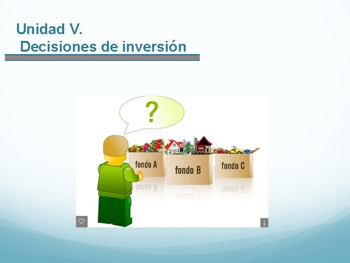 Unidad V. Decisiones de inversión 