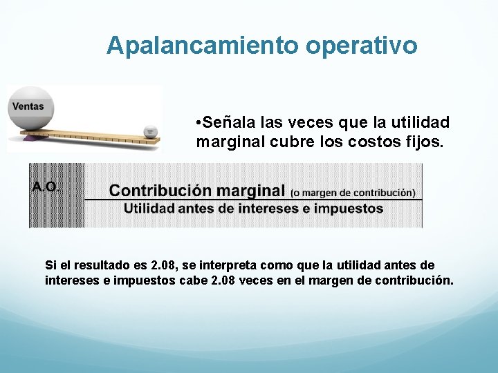 Apalancamiento operativo • Señala las veces que la utilidad marginal cubre los costos fijos.