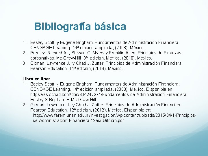 Bibliografía básica 1. Besley Scott y Eugene Brigham. Fundamentos de Administración Financiera. CENGAGE Learning.