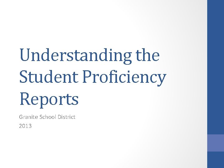Understanding the Student Proficiency Reports Granite School District 2013 