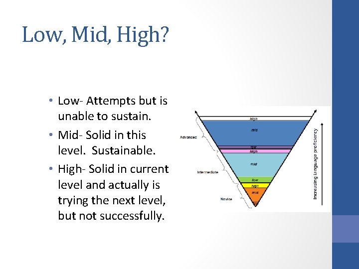 Low, Mid, High? • Low- Attempts but is unable to sustain. • Mid- Solid