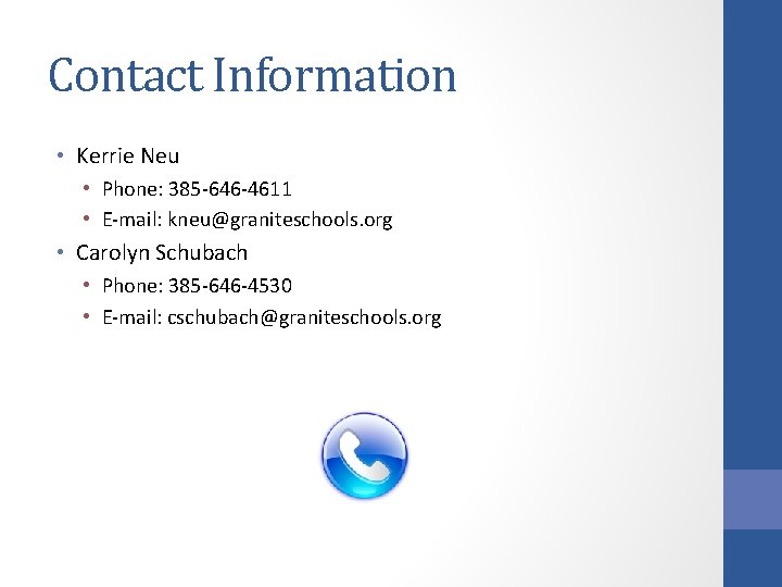 Contact Information • Kerrie Neu • Phone: 385 -646 -4611 • E-mail: kneu@graniteschools. org
