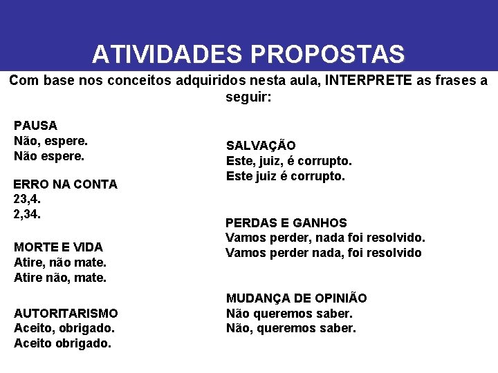 ATIVIDADES PROPOSTAS Com base nos conceitos adquiridos nesta aula, INTERPRETE as frases a seguir: