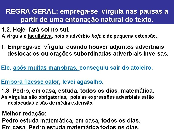  REGRA GERAL: emprega-se vírgula nas pausas a partir de uma entonação natural do