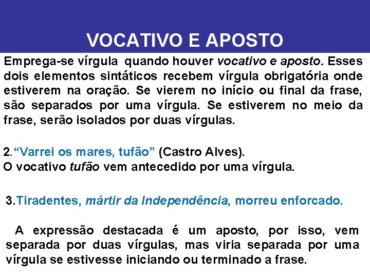 VOCATIVO E APOSTO Emprega-se vírgula quando houver vocativo e aposto. Esses dois elementos sintáticos