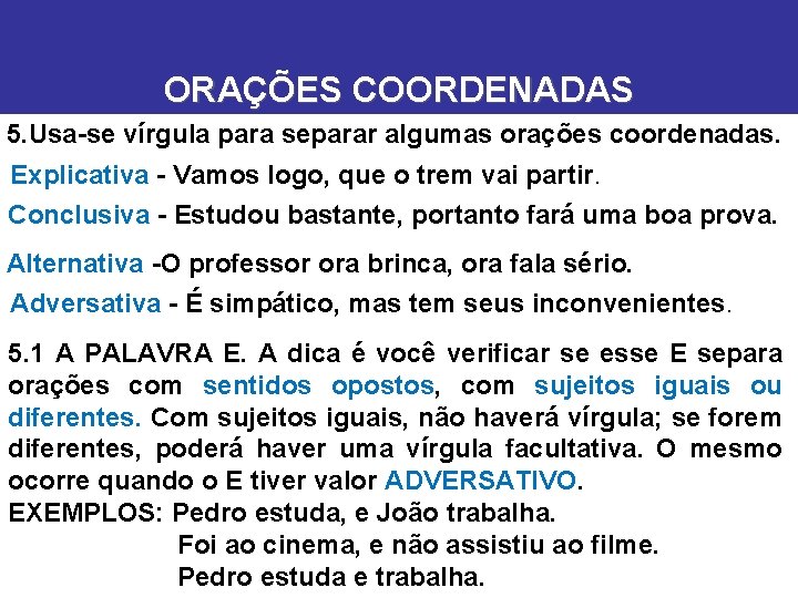 ORAÇÕES COORDENADAS 5. Usa-se vírgula para separar algumas orações coordenadas. Explicativa - Vamos logo,