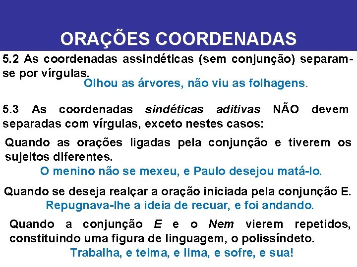 ORAÇÕES COORDENADAS 5. 2 As coordenadas assindéticas (sem conjunção) separamse por vírgulas. Olhou as