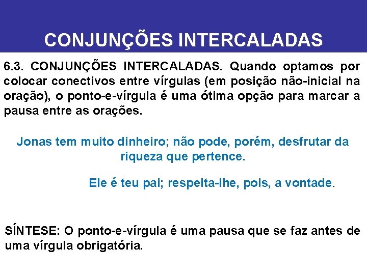 CONJUNÇÕES INTERCALADAS 6. 3. CONJUNÇÕES INTERCALADAS. Quando optamos por colocar conectivos entre vírgulas (em