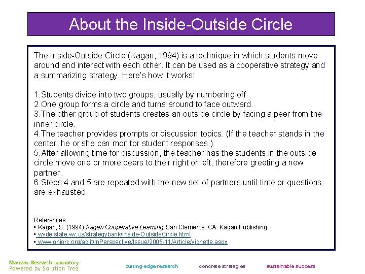 About the Inside-Outside Circle The Inside-Outside Circle (Kagan, 1994) is a technique in which