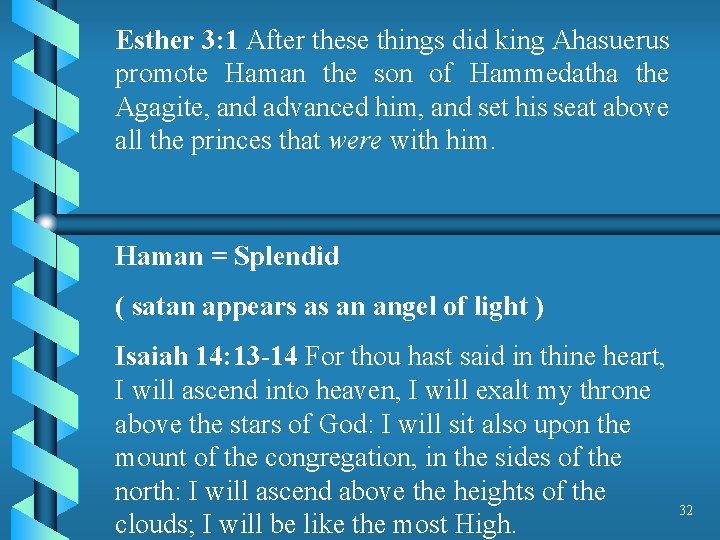 Esther 3: 1 After these things did king Ahasuerus promote Haman the son of