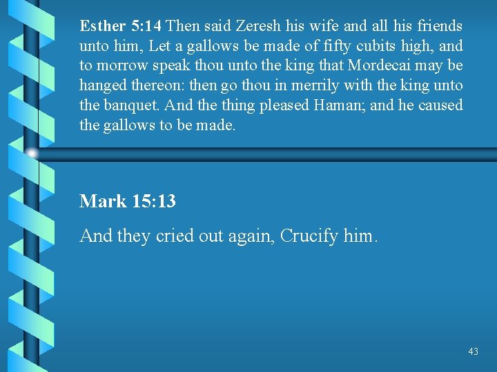 Esther 5: 14 Then said Zeresh his wife and all his friends unto him,