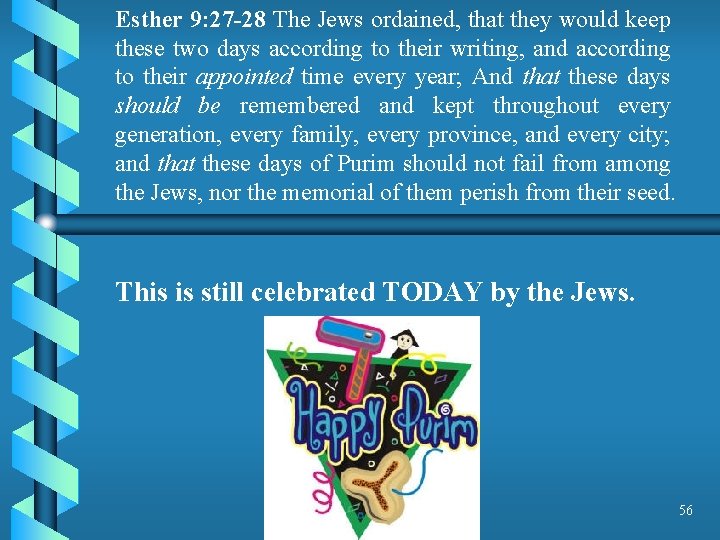 Esther 9: 27 -28 The Jews ordained, that they would keep these two days