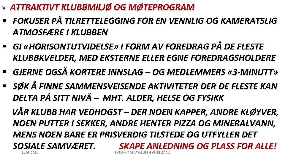 Ø § § ATTRAKTIVT KLUBBMILJØ OG MØTEPROGRAM FOKUSER PÅ TILRETTELEGGING FOR EN VENNLIG OG