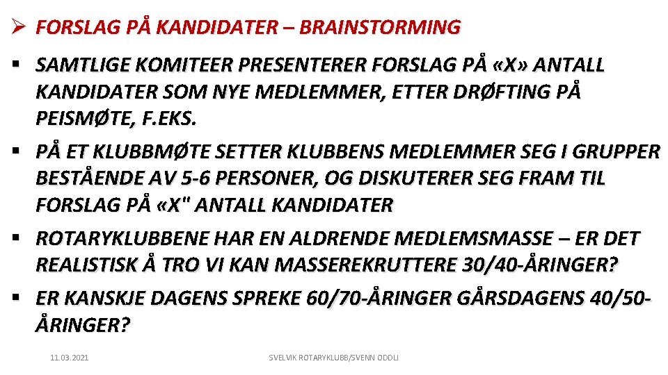 Ø FORSLAG PÅ KANDIDATER – BRAINSTORMING § SAMTLIGE KOMITEER PRESENTERER FORSLAG PÅ «X» ANTALL