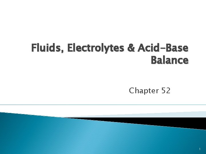 Fluids, Electrolytes & Acid-Base Balance Chapter 52 1 