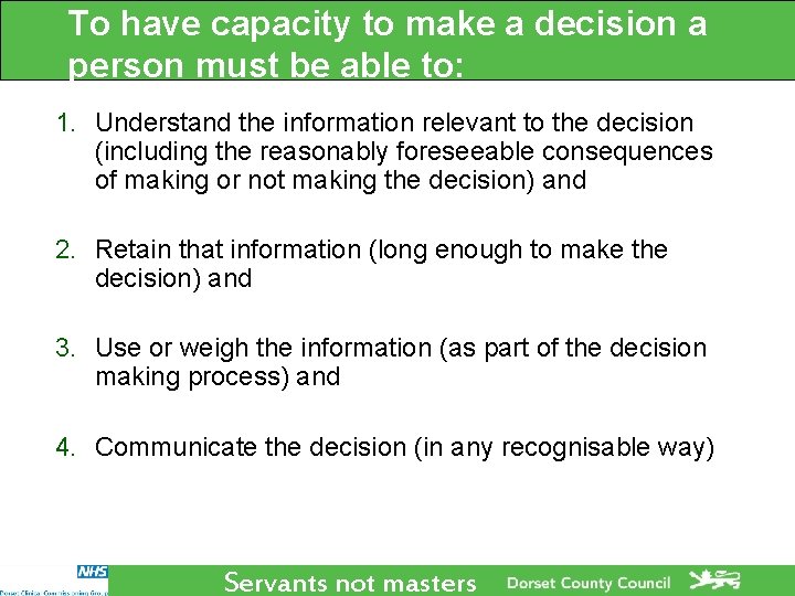 To have capacity to make a decision a person must be able to: 1. To have capacity to make a decision a person must be able to: 1.
