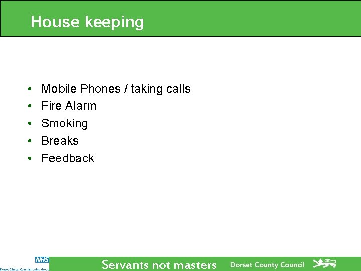 House keeping • • • Mobile Phones / taking calls Fire Alarm Smoking Breaks House keeping • • • Mobile Phones / taking calls Fire Alarm Smoking Breaks