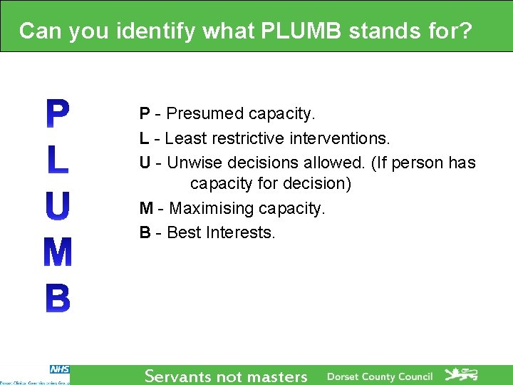 Can you identify what PLUMB stands for? P - Presumed capacity. L - Least Can you identify what PLUMB stands for? P - Presumed capacity. L - Least