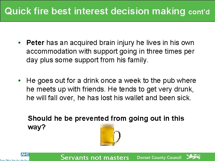 Quick fire best interest decision making cont’d • Peter has an acquired brain injury Quick fire best interest decision making cont’d • Peter has an acquired brain injury
