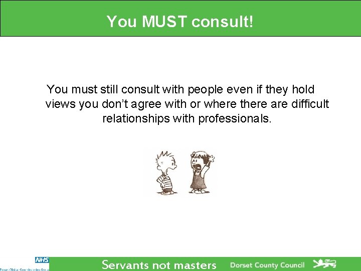 You MUST consult! You must still consult with people even if they hold views You MUST consult! You must still consult with people even if they hold views