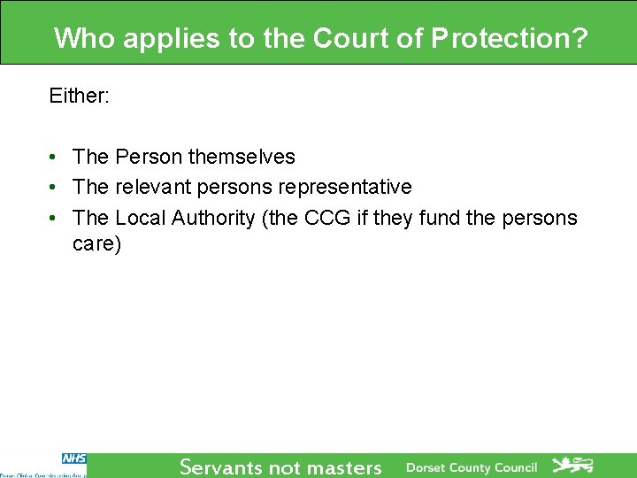 Who applies to the Court of Protection? Either: • The Person themselves • The Who applies to the Court of Protection? Either: • The Person themselves • The