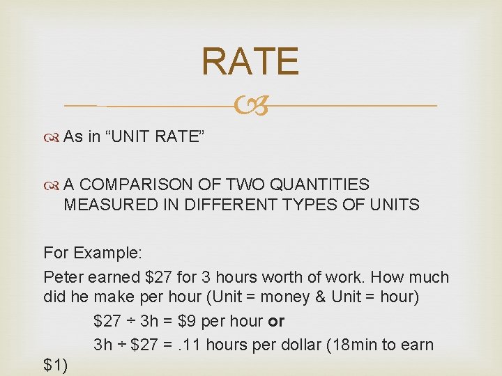 RATE As in “UNIT RATE” A COMPARISON OF TWO QUANTITIES MEASURED IN DIFFERENT TYPES