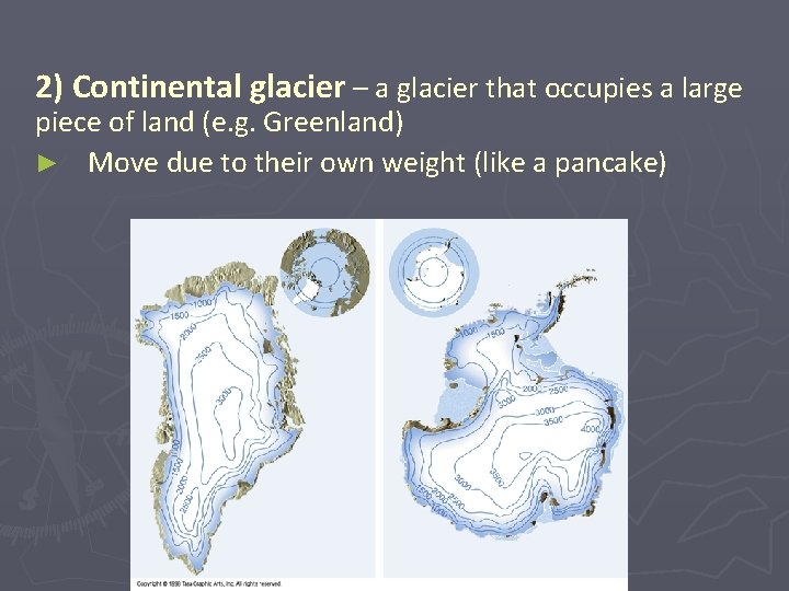 2) Continental glacier – a glacier that occupies a large piece of land (e.