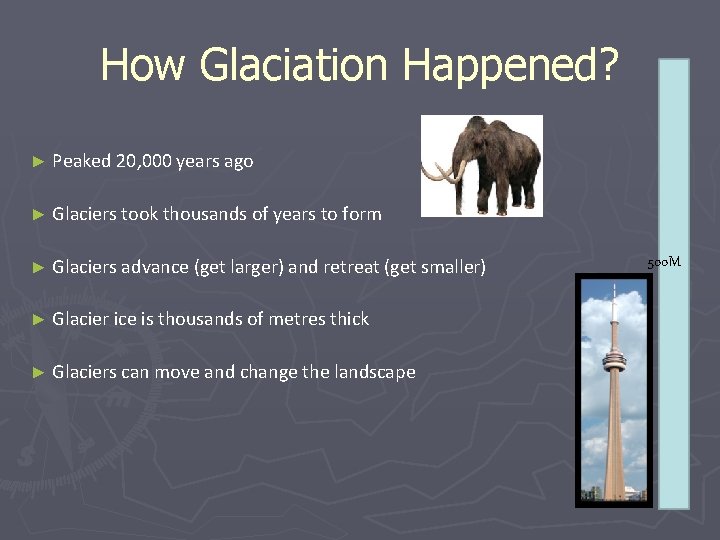 How Glaciation Happened? ► Peaked 20, 000 years ago ► Glaciers took thousands of